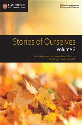 STORIES OF OURSELVES: VOLUME 2 : CAMBRIDGE ASSESSMENT INTERNATIONAL EDUCATION ANTHOLOGY OF STORIES IN ENGLISH - 9781108436199