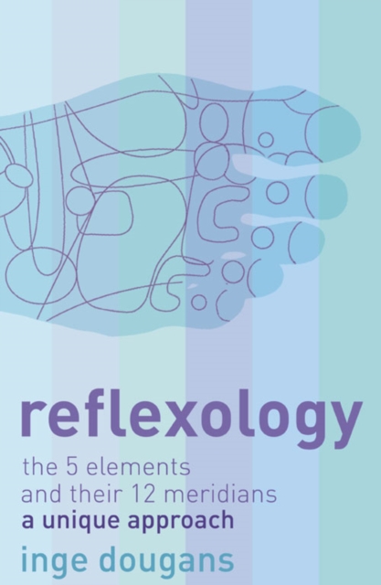 Reflexology : The 5 Elements and Their 12 Meridians: a Unique Approach - 9780007198276