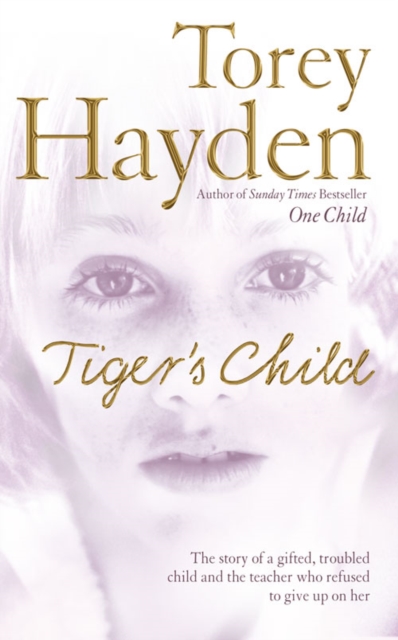 The Tiger's Child : The Story of a Gifted, Troubled Child and the Teacher Who Refused to Give Up on Her - 9780007206971
