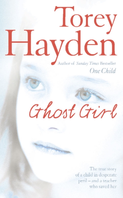 Ghost Girl : The True Story of a Child in Desperate Peril - and a Teacher Who Saved Her - 9780007218646