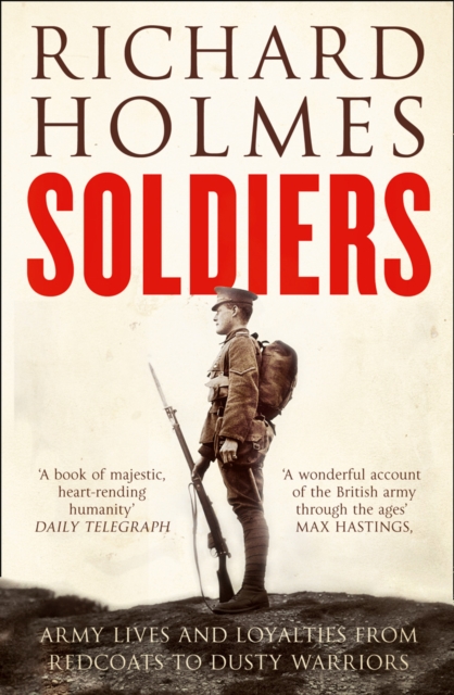 Soldiers : Army Lives and Loyalties from Redcoats to Dusty Warriors - 9780007225705