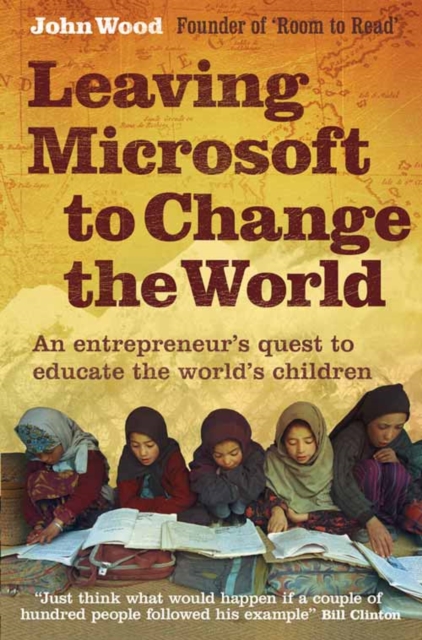 Leaving Microsoft to Change the World : An Entrepreneur's Quest to Educate the World's Children - 9780007237036