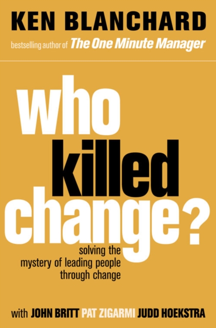 Who Killed Change? : Solving the Mystery of Leading People Through Change - 9780007317493