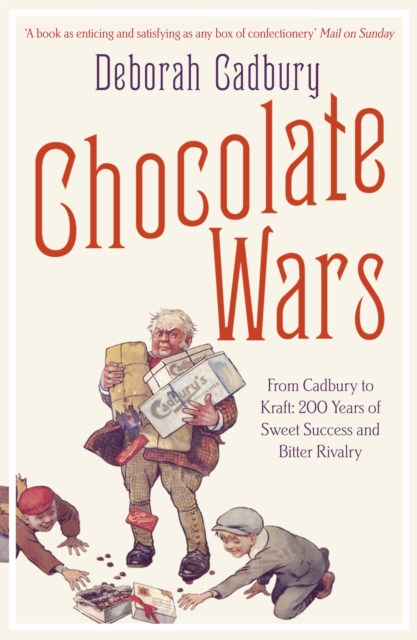 Chocolate Wars : From Cadbury to Kraft: 200 Years of Sweet Success and Bitter Rivalry - 9780007325573