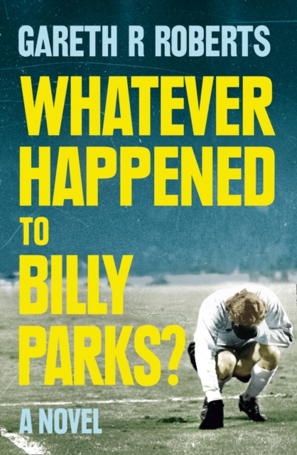 Whatever Happened to Billy Parks - 9780007531516
