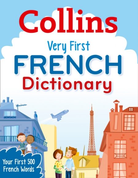 Collins Very First French Dictionary : Your First 500 French Words, for Ages 5+ - 9780007583546