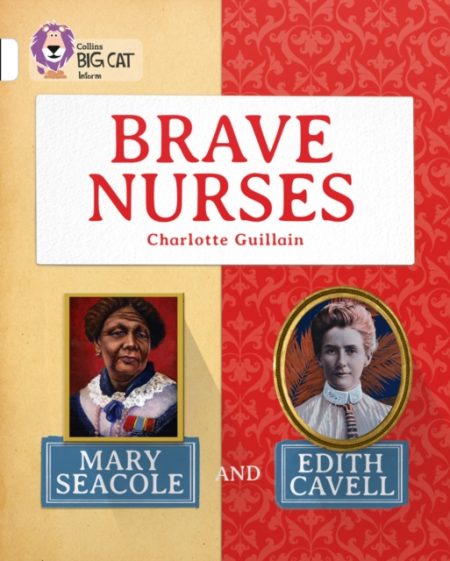 Brave Nurses: Mary Seacole and Edith Cavell : Band 10/White - 9780007591244