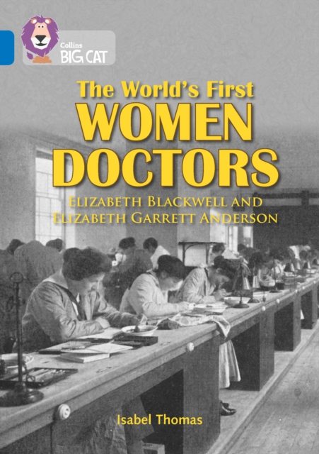The World?s First Women Doctors: Elizabeth Blackwell and Elizabeth Garrett Anderson : Band 16/Sapphire - 9780008127893