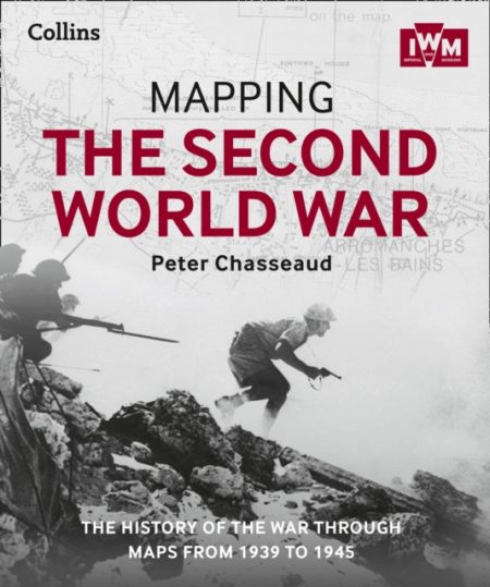Mapping the Second World War : The History of the War Through Maps from 1939 to 1945 - 9780008136581