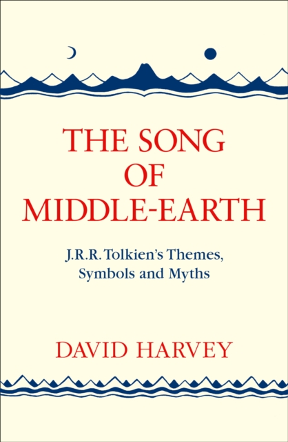 The Song of Middle-earth : J. R. R. Tolkien?s Themes, Symbols and Myths - 9780008184810