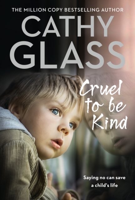 Cruel to Be Kind : Saying No Can Save a Child’s Life - 9780008252007