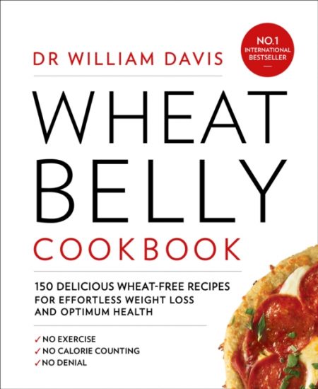 Wheat Belly Cookbook : 150 Delicious Wheat-Free Recipes for Effortless Weight Loss and Optimum Health - 9780008286613