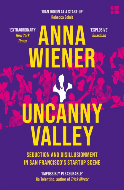 Uncanny Valley : Seduction and Disillusionment in San Francisco's Startup Scene - 9780008296865