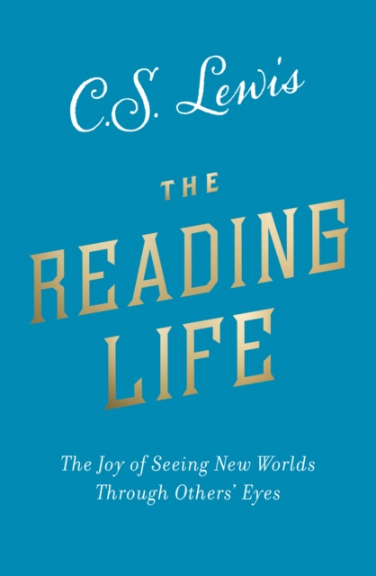 The Reading Life : The Joy of Seeing New Worlds Through Others' Eyes - 9780008307127