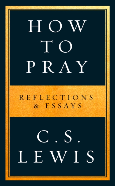 How to Pray : Reflections & Essays - 9780008307141