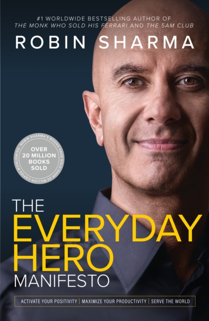 The Everyday Hero Manifesto : Activate Your Positivity, Maximize Your Productivity, Serve the World - 9780008312879