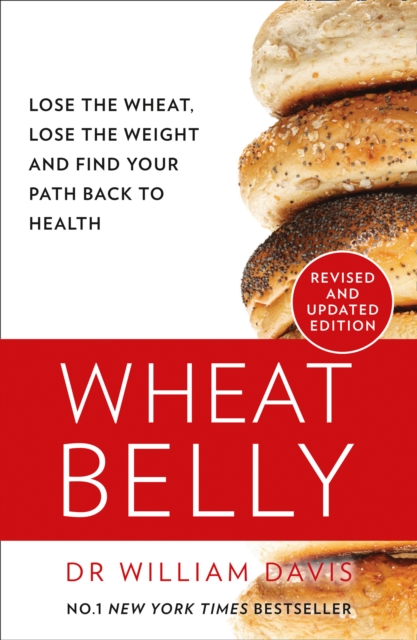 Wheat Belly : Lose the Wheat, Lose the Weight and Find Your Path Back to Health - 9780008367466