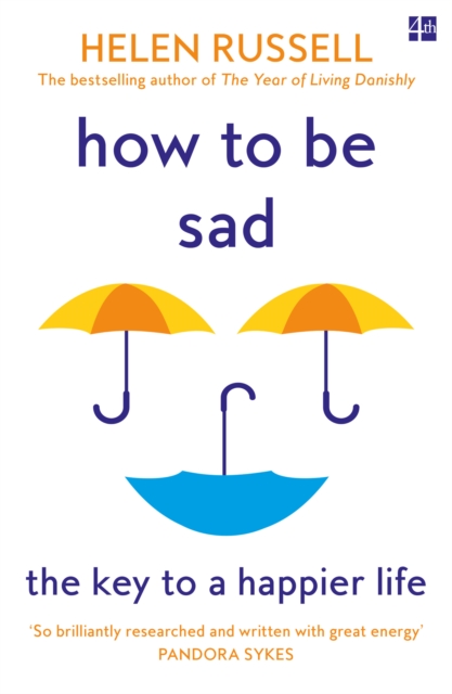 How to be Sad : The Key to a Happier Life - 9780008384593