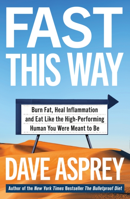 Fast This Way : Burn Fat, Heal Inflammation and Eat Like the High-Performing Human You Were Meant to be - 9780008435875