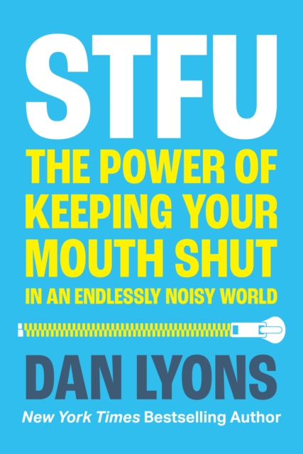 STFU : The Power of Keeping Your Mouth Shut in a World That Won’t Stop Talking - 9780008520816