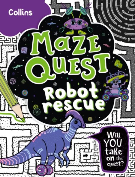 Robot Rescue : Solve 50 Mazes in This Adventure Story for Kids Aged 7+ - 9780008599539