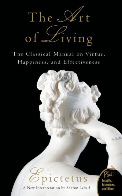 Art of Living : The Classical Manual on Virtue, Happiness, and Effectiveness - 9780061286056