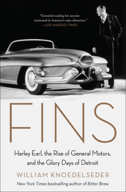 Fins : Harley Earl, the Rise of General Motors, and the Glory Days of Detroit - 9780062289087