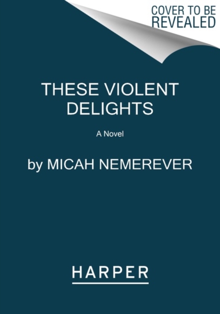 These Violent Delights : A Novel - 9780062963642