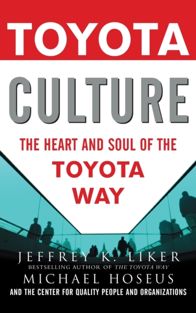 Toyota Culture: The Heart and Soul of the Toyota Way - 9780071492171