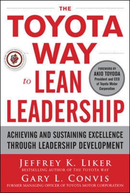 The Toyota Way to Lean Leadership: Achieving and Sustaining Excellence through Leadership Development - 9780071780780