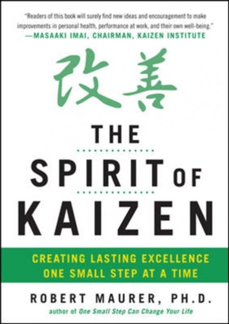 The Spirit of Kaizen: Creating Lasting Excellence One Small Step at a Time - 9780071796170