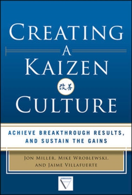 Creating a Kaizen Culture: Align the Organization, Achieve Breakthrough Results, and Sustain the Gains - 9780071826853