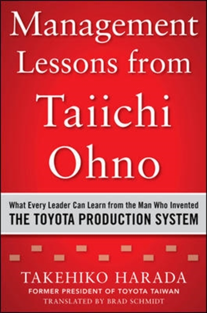 Management Lessons from Taiichi Ohno: What Every Leader Can Learn from the Man who Invented the Toyota Production System - 9780071849739