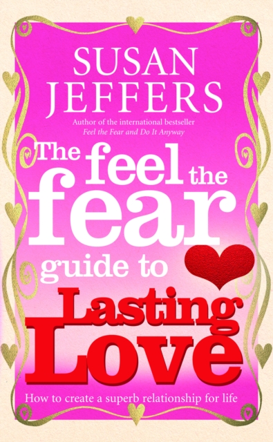 The Feel The Fear Guide To... Lasting Love : How to create a superb relationship for life - 9780091900243