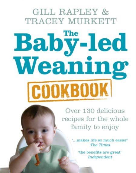 The Baby-led Weaning Cookbook : Over 130 delicious recipes for the whole family to enjoy - 9780091935283