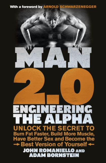 Man 2.0: Engineering the Alpha : Unlock the Secret to Burn Fat Faster, Build More Muscle, Have Better Sex and Become the Best Version of Yourself - 9780091948009