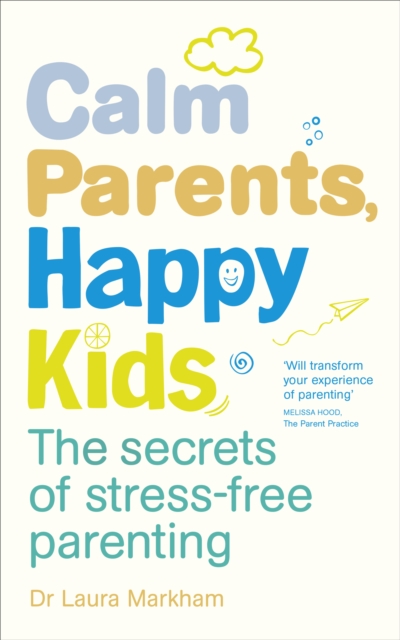 Calm Parents, Happy Kids : The Secrets of Stress-free Parenting - 9780091955205