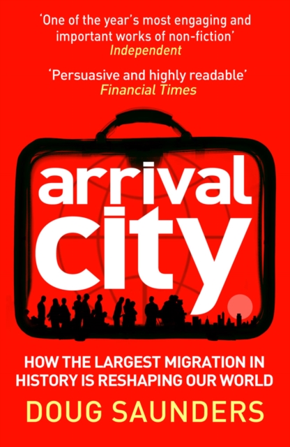 Arrival City : How the Largest Migration in History is Reshaping Our World - 9780099522393