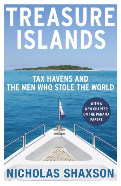 Treasure Islands : Tax Havens and the Men who Stole the World - 9780099541721