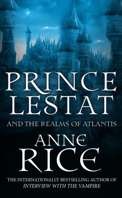 Prince Lestat and the Realms of Atlantis : The Vampire Chronicles 12 - 9780099599371