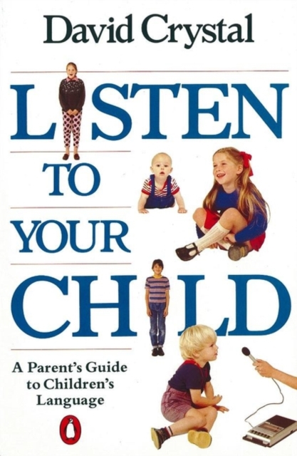 Listen to Your Child : A Parent's Guide to Children's Language - 9780140110159