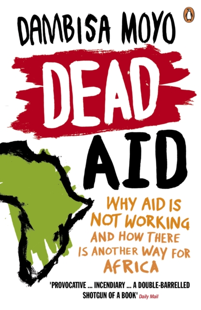 Dead Aid : Why aid is not working and how there is another way for Africa - 9780141031187