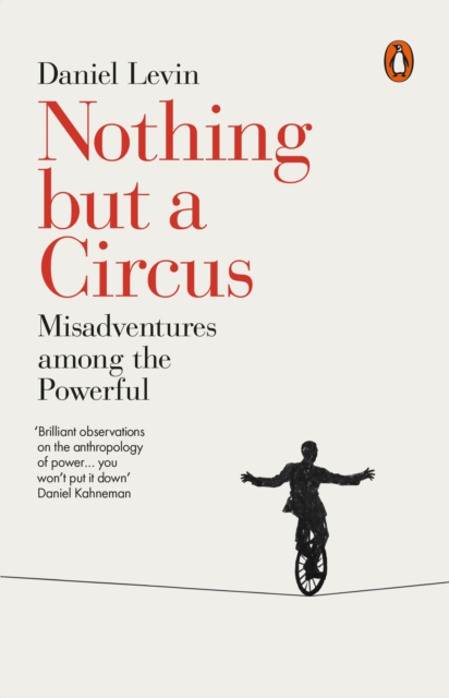 Nothing but a Circus : Misadventures among the Powerful - 9780141984643