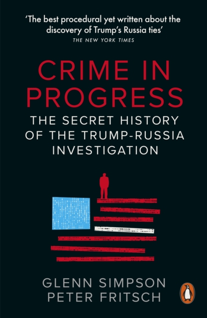 Crime in Progress : The Secret History of the Trump-Russia Investigation - 9780141992983