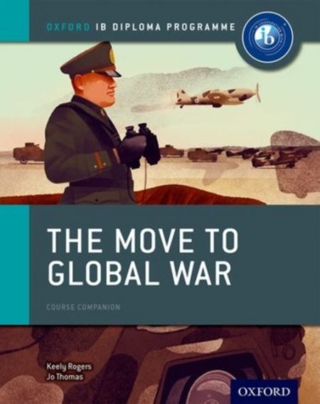 Oxford IB Diploma Programme: The Move to Global War Course Companion - 9780198310181