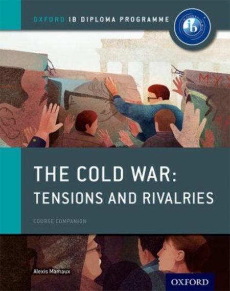 Oxford IB Diploma Programme: The Cold War: Superpower Tensions and Rivalries Course Companion - 9780198310211