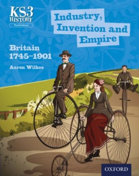 Key Stage 3 History by Aaron Wilkes: Industry, Invention and Empire: Britain 1745-1901 Student Book - 9780198393191