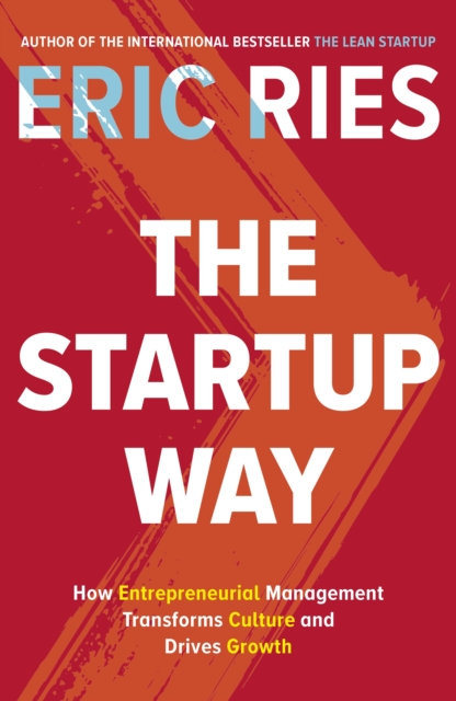 The Startup Way : How Entrepreneurial Management Transforms Culture and Drives Growth - 9780241197264