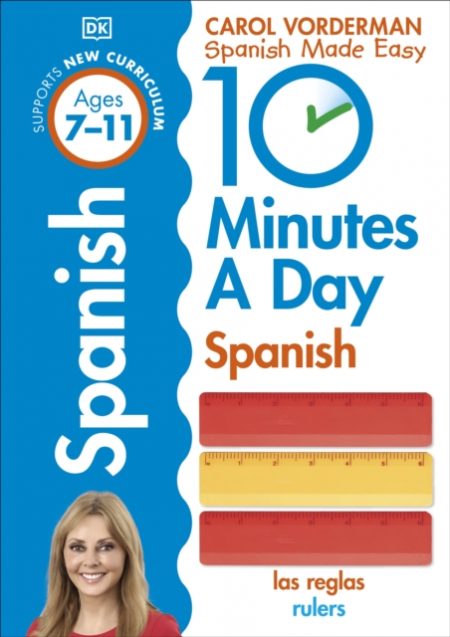10 Minutes A Day Spanish, Ages 7-11 (Key Stage 2) : Supports the National Curriculum, Confidence in Reading, Writing & Speaking - 9780241225325