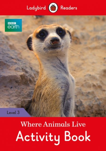 BBC Earth: Where Animals Live Activity Book - Ladybird Readers Level 3 - 9780241298589